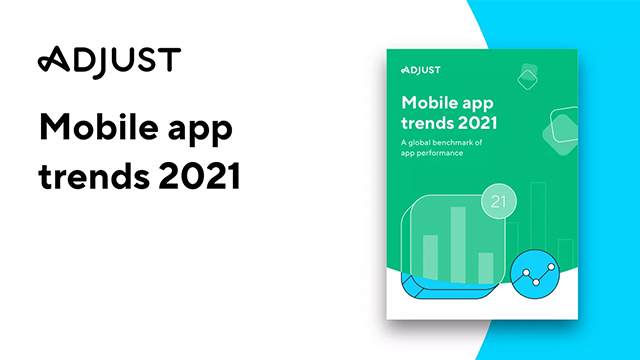 Adjust-Mobile-App-Trends-2021-Report