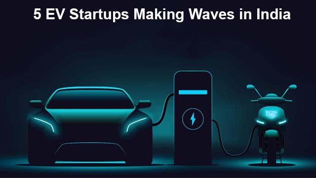 5 EV Startups Making Waves in India