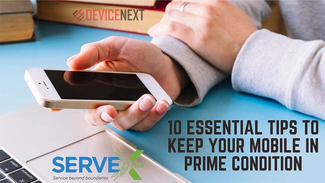 Servexplus-10 Essential Tips to Keep Your Mobile in Prime Condition